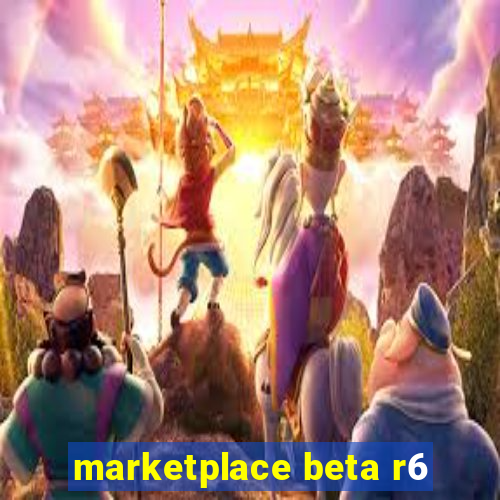 marketplace beta r6